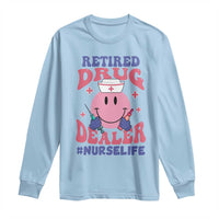 Funny Retired Drug Dealer Long Sleeve Shirt Retro Nurse Life Retirement Gift for Healthcare Workers - Wonder Print Shop