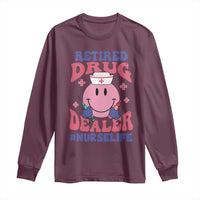 Funny Retired Drug Dealer Long Sleeve Shirt Retro Nurse Life Retirement Gift for Healthcare Workers - Wonder Print Shop