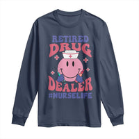 Funny Retired Drug Dealer Long Sleeve Shirt Retro Nurse Life Retirement Gift for Healthcare Workers - Wonder Print Shop