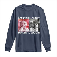 Funny Tuff Baby Grindset Meme Long Sleeve Shirt Born to Dilly Dally Forced to Lock In - Wonder Print Shop