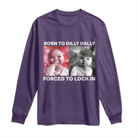 Funny Tuff Baby Grindset Meme Long Sleeve Shirt Born to Dilly Dally Forced to Lock In - Wonder Print Shop