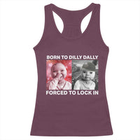 Funny Tuff Baby Grindset Meme Racerback Tank Top Born to Dilly Dally Forced to Lock In - Wonder Print Shop