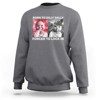 Funny Tuff Baby Grindset Meme Sweatshirt Born to Dilly Dally Forced to Lock In - Wonder Print Shop