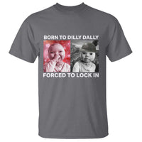Funny Tuff Baby Grindset Meme T Shirt Born to Dilly Dally Forced to Lock In - Wonder Print Shop