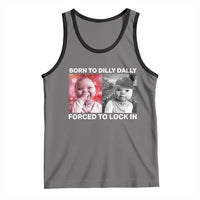 Funny Tuff Baby Grindset Meme Tank Top Born to Dilly Dally Forced to Lock In - Wonder Print Shop