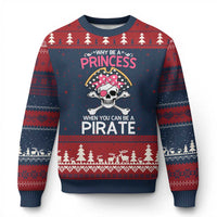 Funny Pirate Girl Ugly Christmas Sweater Why Be A Princess When You Can Be A Pirate - Wonder Print Shop