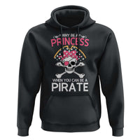 Funny Pirate Girl Hoodie Why Be A Princess When You Can Be A Pirate