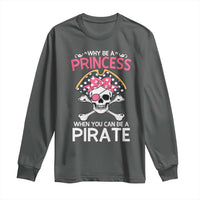 Funny Pirate Girl Long Sleeve Shirt Why Be A Princess When You Can Be A Pirate