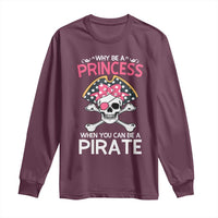 Funny Pirate Girl Long Sleeve Shirt Why Be A Princess When You Can Be A Pirate