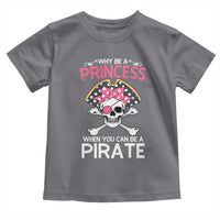 Funny Pirate Girl Toddler T Shirt Why Be A Princess When You Can Be A Pirate