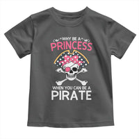 Funny Pirate Girl Toddler T Shirt Why Be A Princess When You Can Be A Pirate
