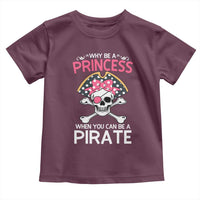 Funny Pirate Girl Toddler T Shirt Why Be A Princess When You Can Be A Pirate