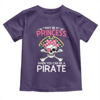 Funny Pirate Girl Toddler T Shirt Why Be A Princess When You Can Be A Pirate