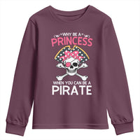 Funny Pirate Girl Youth Sweatshirt Why Be A Princess When You Can Be A Pirate