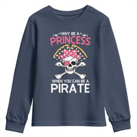 Funny Pirate Girl Youth Sweatshirt Why Be A Princess When You Can Be A Pirate