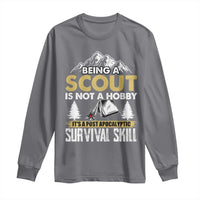 Funny Scout Long Sleeve Shirt Being A Scout Is Not A Hobby It's A Survial Skill Scouting