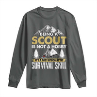 Funny Scout Long Sleeve Shirt Being A Scout Is Not A Hobby It's A Survial Skill Scouting