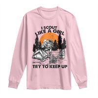 Scout Girl Long Sleeve Shirt I Scout Like A Girl Try To Keep Up Hiking Camping Scouting