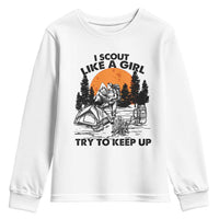 Scout Girl Youth Sweatshirt I Scout Like A Girl Try To Keep Up Hiking Camping Scouting