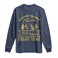 Funny Scouting Adventure Long Sleeve Shirt Doing What Your Scout Leader Told You To Do Camping Outdoors