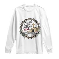 Death Could Not Hold Him Jesus Christian Easter Long Sleeve Shirt He Is Risen Faith Message
