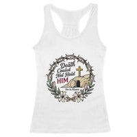 Death Could Not Hold Him Jesus Christian Easter Racerback Tank Top He Is Risen Faith Message