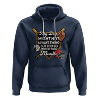 Funny Baseball Hoodie My Boy Might Not Always Swing But I Do So Watch Your Mouth - Wonder Print Shop