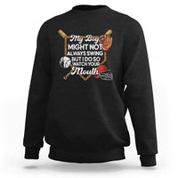 Funny Baseball Sweatshirt My Boy Might Not Always Swing But I Do So Watch Your Mouth - Wonder Print Shop
