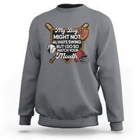 Funny Baseball Sweatshirt My Boy Might Not Always Swing But I Do So Watch Your Mouth - Wonder Print Shop