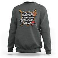 Funny Baseball Sweatshirt My Boy Might Not Always Swing But I Do So Watch Your Mouth - Wonder Print Shop