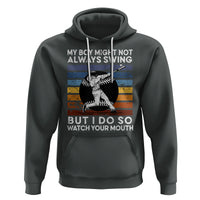 Funny Baseball Hoodie My Boy Might Not Always Swing But I Do So Watch Your Mouth Retro Vintage - Wonder Print Shop