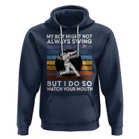 Funny Baseball Hoodie My Boy Might Not Always Swing But I Do So Watch Your Mouth Retro Vintage - Wonder Print Shop