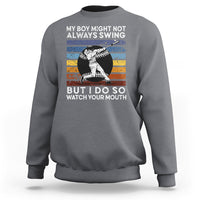 Funny Baseball Sweatshirt My Boy Might Not Always Swing But I Do So Watch Your Mouth Retro Vintage - Wonder Print Shop