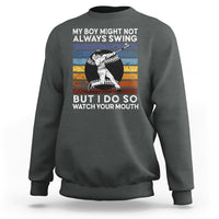 Funny Baseball Sweatshirt My Boy Might Not Always Swing But I Do So Watch Your Mouth Retro Vintage - Wonder Print Shop