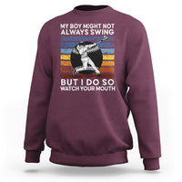 Funny Baseball Sweatshirt My Boy Might Not Always Swing But I Do So Watch Your Mouth Retro Vintage - Wonder Print Shop