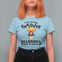 Funny Toilet Mushroom Cloud Gag Graphic T Shirt For Women I Was Having Explosive Diarrhea Before It Was Cool