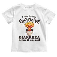 Funny Toilet Mushroom Cloud Gag Graphic Toddler T Shirt I Was Having Explosive Diarrhea Before It Was Cool