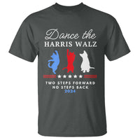 Dance The Harris Walz 2024 T Shirt Two Steps Forward No Steps Back - Wonder Print Shop
