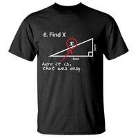 Funny Math T Shirt Find X Here It Is That Was Easy - Wonder Print Shop