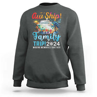 Aw Ship It's A Family Trip 2024 Sweatshirt Cruise Trip Making Memories Family Matching - Wonder Print Shop