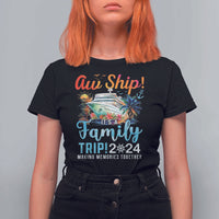Aw Ship It's A Family Trip 2024 T Shirt For Women Cruise Trip Making Memories Family Matching - Wonder Print Shop
