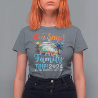 Aw Ship It's A Family Trip 2024 T Shirt For Women Cruise Trip Making Memories Family Matching - Wonder Print Shop