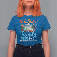 Aw Ship It's A Family Trip 2024 T Shirt For Women Cruise Trip Making Memories Family Matching - Wonder Print Shop