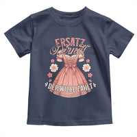 Funny Ersatz Backup Dirndl Oktoberfest Toddler T Shirt Der Wille Zahlt Bavarian Festival Costume Humor - Wonder Print Shop
