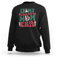 Christmas Nutcracker Sweatshirt In My Nutcracker Mom Era Groovy Doll Xmas Mama - Wonder Print Shop