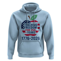 Teaching Freedom for 250 Years Hoodie Patriotic Teacher Tee 1776 to 2026 Semiquincentennial - Wonder Print Shop