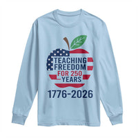 Teaching Freedom for 250 Years Long Sleeve Shirt Patriotic Teacher Tee 1776 to 2026 Semiquincentennial - Wonder Print Shop