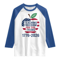 Teaching Freedom for 250 Years Raglan Shirt Patriotic Teacher Tee 1776 to 2026 Semiquincentennial - Wonder Print Shop