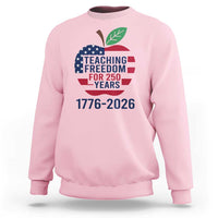 Teaching Freedom for 250 Years Sweatshirt Patriotic Teacher Tee 1776 to 2026 Semiquincentennial - Wonder Print Shop