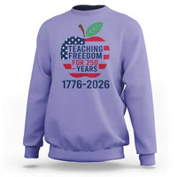 Teaching Freedom for 250 Years Sweatshirt Patriotic Teacher Tee 1776 to 2026 Semiquincentennial - Wonder Print Shop